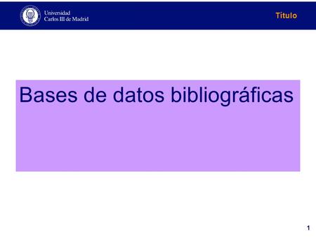 Título 1 Bases de datos bibliográficas. Título 2 Acceso  Listado A/Z (página de Biblioteca)  Previa identificación en CAMPUS GLOBAL.