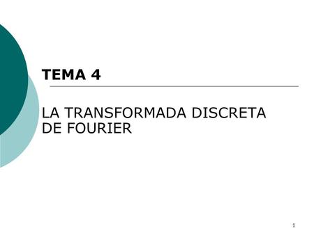 TEMA 4 LA TRANSFORMADA DISCRETA DE FOURIER