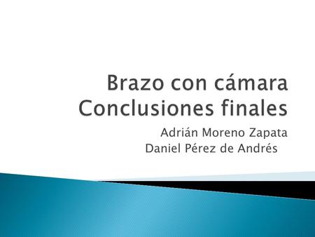 Adrián Moreno Zapata Daniel Pérez de Andrés.  Búsqueda y Seguimiento de caras ◦ Imitación del comportamiento del ojo humano ◦ Seguimiento inteligente.