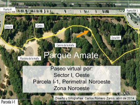 Parque Amate Paseo virtual por: Sector I, Oeste Parcela I-1, Perimetral Noroeste Zona Noroeste Diseño y fotografías: Carlos Romero Zarco, abril de 2014.