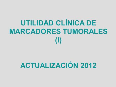 UTILIDAD CLÍNICA DE MARCADORES TUMORALES (I)