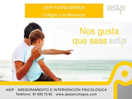 ASIP-FUENLABRADA Colegio Los Naranjos ASIP CENTRO ESCOLAR FAMILIA Asesoramiento e Intervención Psicológica.