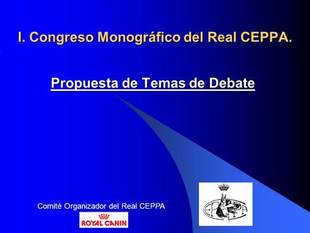 I. Congreso Monográfico del Real CEPPA. Propuesta de Temas de Debate Comité Organizador del Real CEPPA.