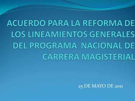 25 DE MAYO DE 2011. EL RECONOCIMIENTO DE LOS MEJORES DESEMPEÑOS DOCENTES A TRAVÉS DE ESTÍMULOS ECONÓMICOS 1993 ACUMULACIÓN DE CONOCIMIENTOS ANTIGÜEDAD.