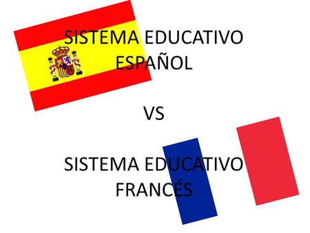 SISTEMA EDUCATIVO ESPAÑOL VS SISTEMA EDUCATIVO FRANCÉS