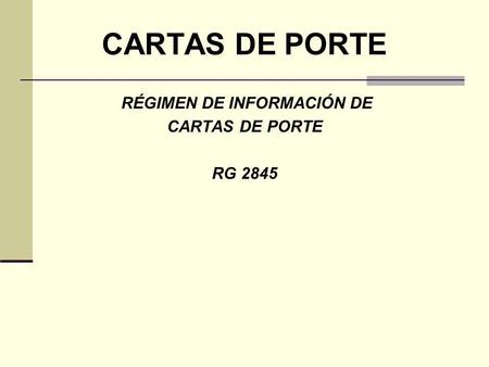 CARTAS DE PORTE RÉGIMEN DE INFORMACIÓN DE CARTAS DE PORTE RG 2845.