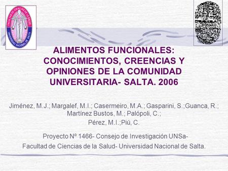 ALIMENTOS FUNCIONALES: CONOCIMIENTOS, CREENCIAS Y OPINIONES DE LA COMUNIDAD UNIVERSITARIA- SALTA. 2006 Jiménez, M.J.; Margalef, M.I.; Casermeiro, M.A.;