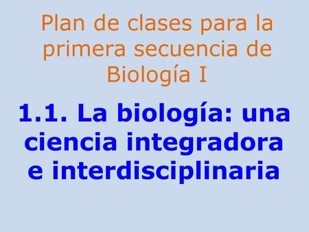 1.1. La biología: una ciencia integradora e interdisciplinaria