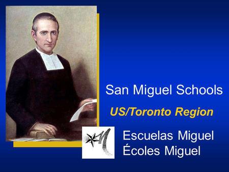 San Miguel Schools US/Toronto Region Escuelas Miguel Écoles Miguel.