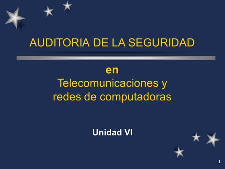AUDITORIA DE LA SEGURIDAD en Telecomunicaciones y redes de computadoras Unidad VI.