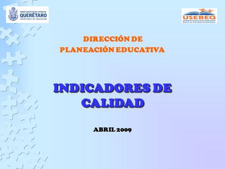 DIRECCIÓN DE PLANEACIÓN EDUCATIVA INDICADORES DE CALIDAD ABRIL 2009.