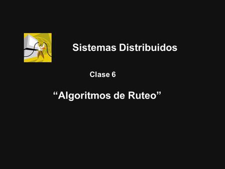 1 Clase 6 “Algoritmos de Ruteo” Sistemas Distribuidos.