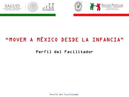Perfil del Facilitador “MOVER A MÉXICO DESDE LA INFANCIA” Perfil del Facilitador.