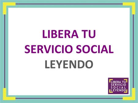 LIBERA TU SERVICIO SOCIAL LEYENDO
