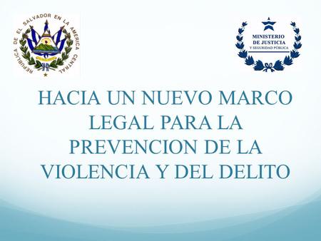 HACIA UN NUEVO MARCO LEGAL PARA LA PREVENCION DE LA VIOLENCIA Y DEL DELITO.