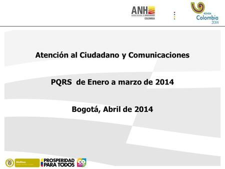 Atención al Ciudadano y Comunicaciones PQRS de Enero a marzo de 2014 Bogotá, Abril de 2014.
