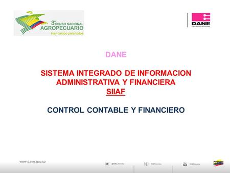 DANE SISTEMA INTEGRADO DE INFORMACION ADMINISTRATIVA Y FINANCIERA SIIAF CONTROL CONTABLE Y FINANCIERO.
