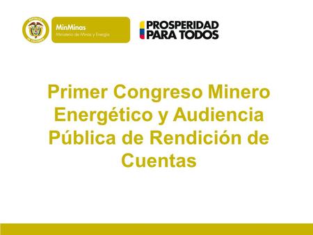 Primer Congreso Minero Energético y Audiencia Pública de Rendición de Cuentas.