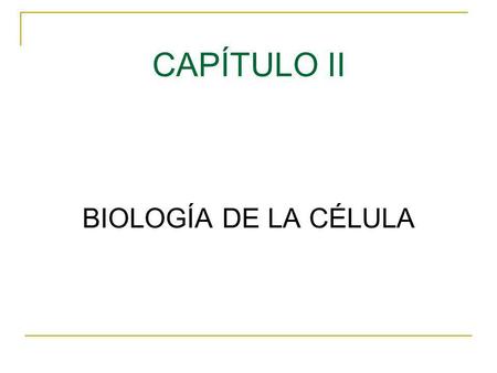 CAPÍTULO II BIOLOGÍA DE LA CÉLULA.