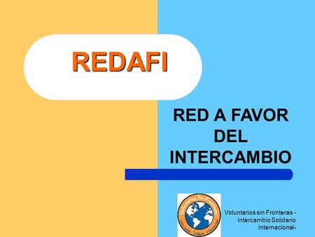 Voluntarios sin Fronteras - Intercambio Solidario Internacional- REDAFI RED A FAVOR DEL INTERCAMBIO.