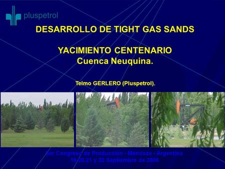 DESARROLLO DE TIGHT GAS SANDS YACIMIENTO CENTENARIO Cuenca Neuquina.