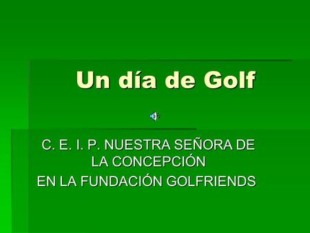 Un día de Golf C. E. I. P. NUESTRA SEÑORA DE LA CONCEPCIÓN EN LA FUNDACIÓN GOLFRIENDS.