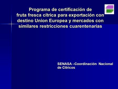 Programa de certificación de fruta fresca cítrica para exportación con destino Union Europea y mercados con similares restricciones cuarentenarias SENASA.