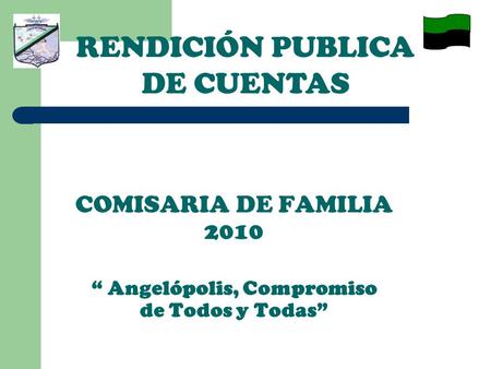 COMISARIA DE FAMILIA 2010 “ Angelópolis, Compromiso de Todos y Todas” RENDICIÓN PUBLICA DE CUENTAS.