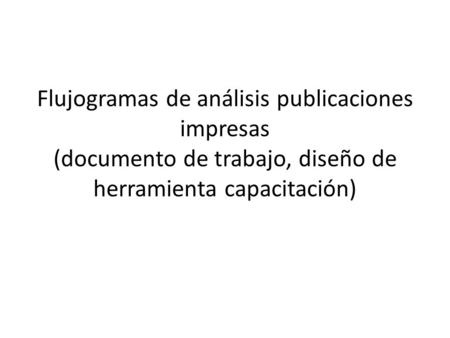 Flujogramas de análisis publicaciones impresas (documento de trabajo, diseño de herramienta capacitación)