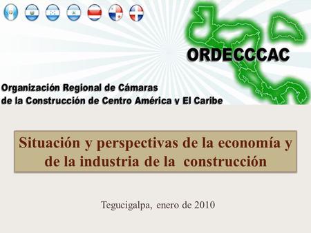Situación y perspectivas de la economía y de la industria de la construcción Tegucigalpa, enero de 2010.