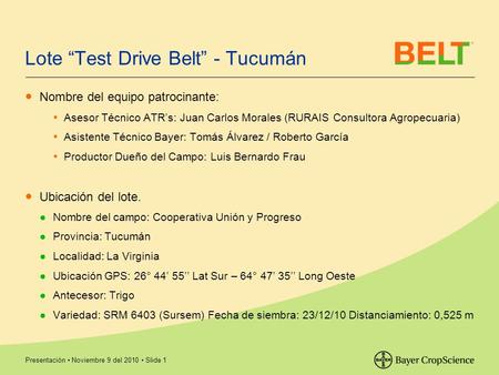 Presentación Noviembre 9 del 2010 Slide 1 Lote “Test Drive Belt” - Tucumán ● Nombre del equipo patrocinante:  Asesor Técnico ATR’s: Juan Carlos Morales.