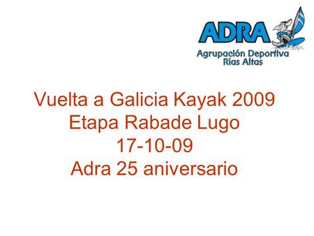 Vuelta a Galicia Kayak 2009 Etapa Rabade Lugo 17-10-09 Adra 25 aniversario.
