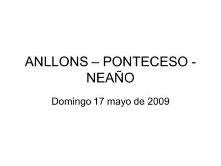 ANLLONS – PONTECESO - NEAÑO Domingo 17 mayo de 2009.