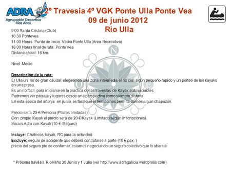 9:00 Santa Cristina (Club) 10:30 Pontevea. 11:00 Horas Punto de inicio: Vedra Ponte Ulla (Area Recreativa) 16:00 Horas final de ruta: Ponte Vea Distancia.