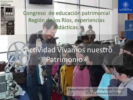 «Actividad Vivamos nuestro Patrimonio» Congreso de educación patrimonial Región de los Ríos, experiencias didácticas. Expositores: Mauricio Villanueva.