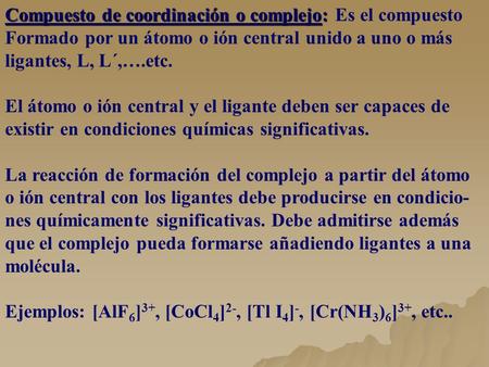 Compuesto de coordinación o complejo: Es el compuesto