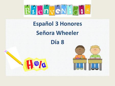 Español 3 Honores Señora Wheeler Día 8