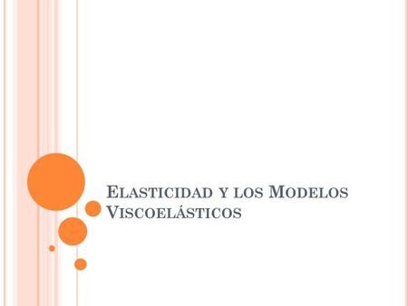 Elasticidad y los Modelos Viscoelásticos