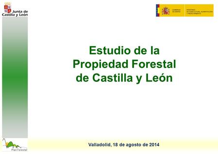 Estudio de la Propiedad Forestal de Castilla y León Valladolid, 18 de agosto de 2014.