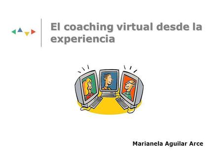 El coaching virtual desde la experiencia Marianela Aguilar Arce.