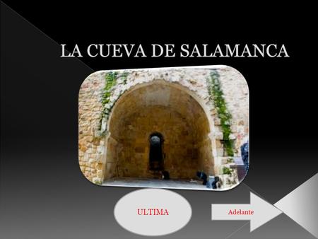 ULTIMA La Cueva de Salamanca es un enclave legendario de la ciudad de Salamanca donde, según la tradición popular, impartía clase el Diablo. Dicha cueva.