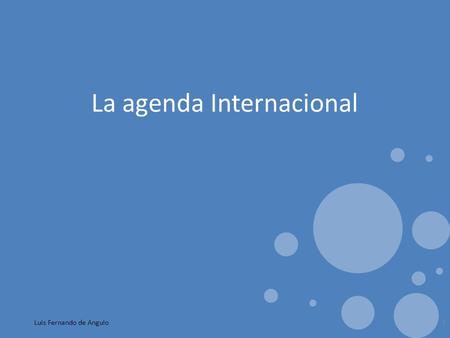La agenda Internacional Luis Fernando de Angulo1.