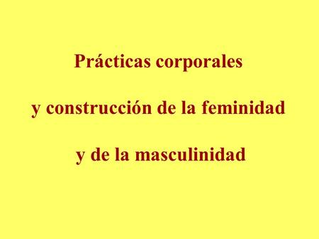 Prácticas corporales y construcción de la feminidad y de la masculinidad.