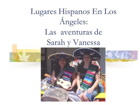 Lugares Hispanos En Los Ángeles: Las aventuras de Sarah y Vanessa.