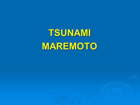 TSUNAMI MAREMOTO.