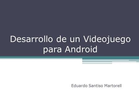 Desarrollo de un Videojuego para Android