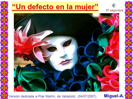 “Un defecto en la mujer” Miguel-A. Versión dedicada a Pilar Martín, de Valladolid. (04/07/2007). 97 segundos.