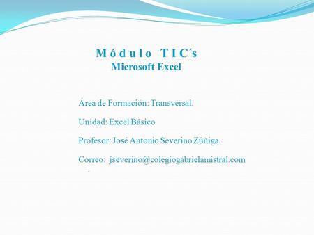M ó d u l o T I C´s Microsoft Excel Área de Formación: Transversal.