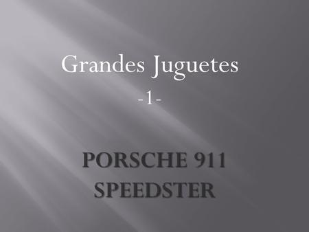 Grandes Juguetes -1-. El concepto nace en los 50, cuando Porsche crea a partir del 356 Cabrio, una versión más deportiva y alivianada del mismo. Estéticamente.