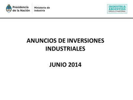 ANUNCIOS DE INVERSIONES INDUSTRIALES JUNIO 2014. Anuncios de inversiones industriales – Junio 2014 DISTRIBUCIÓN DE LAS INVERSIONES INDUSTRIALES En el.